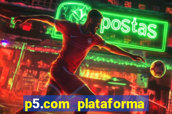 p5.com plataforma de jogos